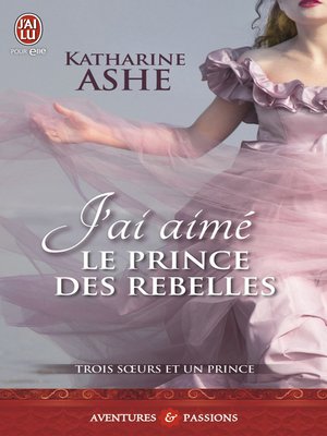 cover image of Trois sœurs et un prince (Tome 3)--J'ai aimé le prince des rebelles